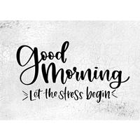 Good Morning Let the Stress Begin Sign